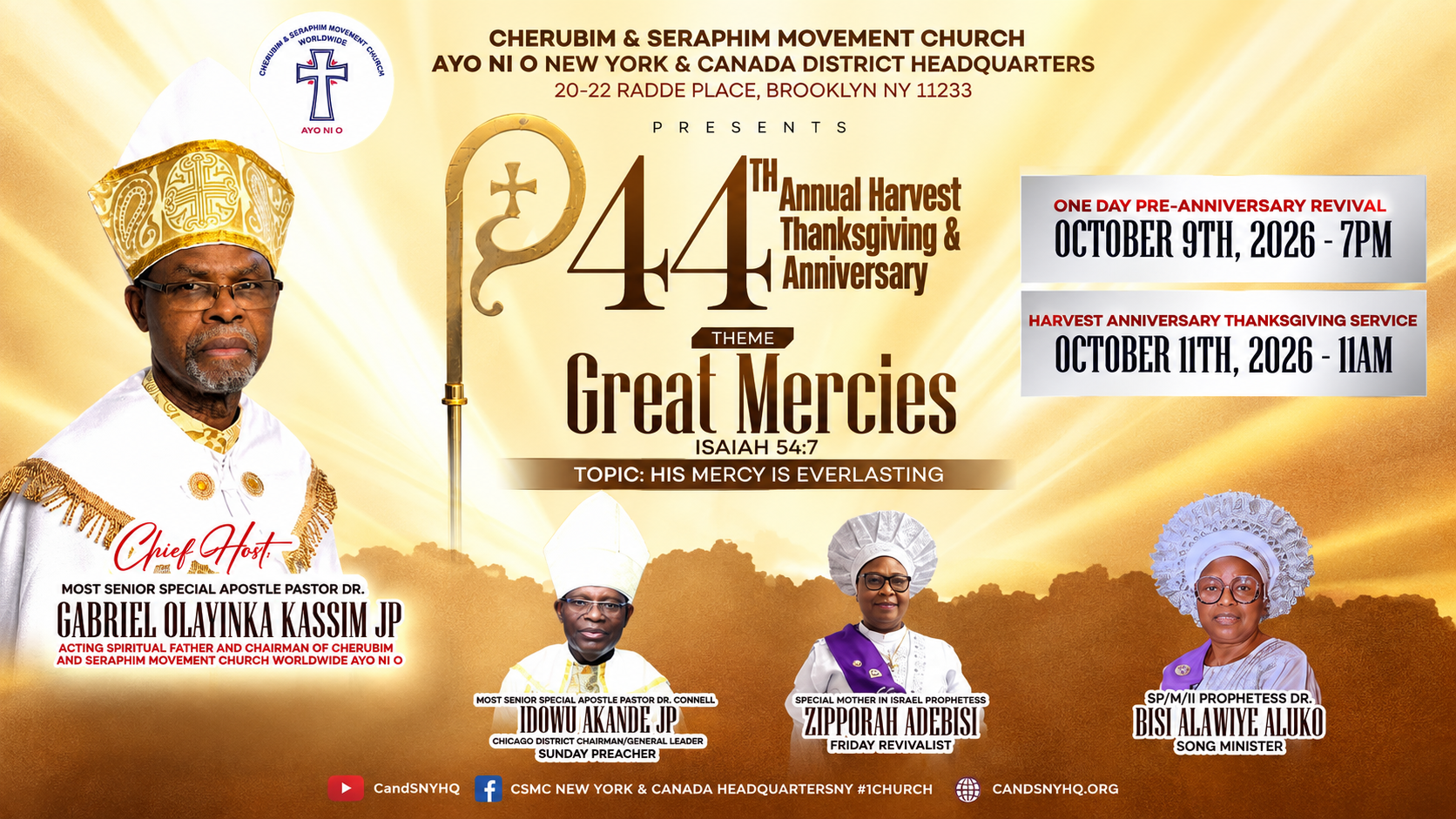 Cherubim & Seraphim Movement Church Ayo Ni O New York & Canada District Headquarters presents the 44th Annual Harvest Thanksgiving & Anniversary. Theme: Great Mercies, Isaiah 54:7. Topic: His Mercy Is Everlasting. One Day Pre-Anniversary Revival, October 9, 2026 at 7 PM. Harvest Anniversary Thanksgiving Service, October 11, 2026 at 11 AM. Location: 20-22 Radde Place, Brooklyn, New York 11233.